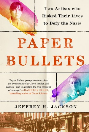Cover of Paper Bullets: Two Artists Who Risked Their Lives to Defy the Nazis