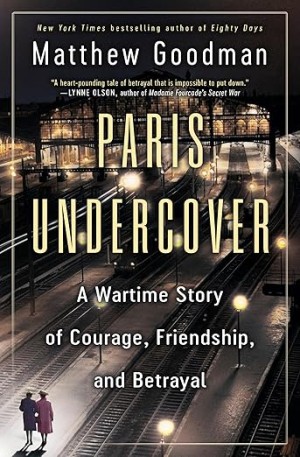 Cover of Paris Undercover: A Wartime Story of Courage, Friendship, and Betrayal