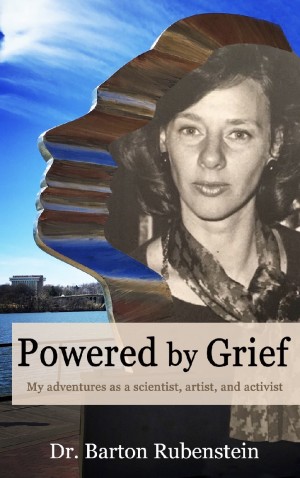 Cover of Powered by Grief: My Adventures as a Scientist, Artist, and Activist
