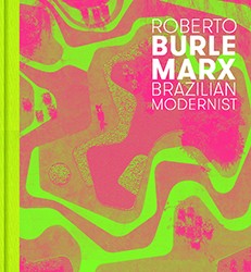 Cover of Roberto Burle Marx: Brazilian Modernist