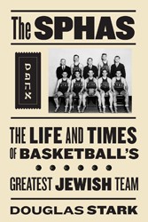 Cover of The SPHAS: The Life and Times of Basketball’s Greatest Jewish Team