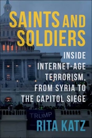 Cover of Saints and Soldiers: Inside Internet-Age Terrorism, From Syria to the Capitol Siege