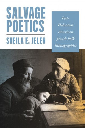 Cover of Salvage Poetics: Post-Holocaust American Jewish Folk Ethnographies