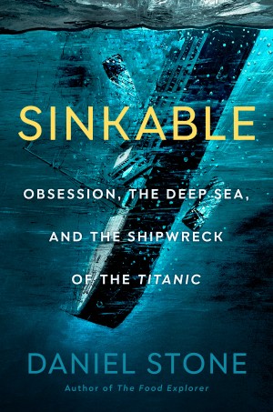 Cover of Sinkable: Obsession, the Deep Sea, and the Shipwreck of the Titanic