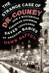 Cover of The Strange Case of Dr. Couney: How a Mysterious European Showman Saved Thousands of American Babies