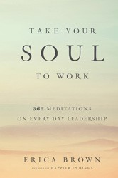Cover of Take Your Soul to Work: 365 Meditations on Every Day Leadership
