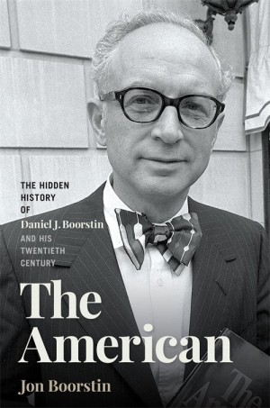 Cover of The American: The Hidden History of Daniel J. Boorstin and His Twentieth Century