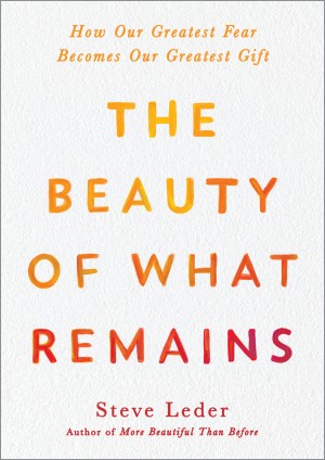 Cover of The Beauty of What Remains: How Our Greatest Fear Becomes Our Greatest Gift