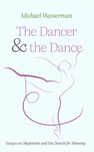 Cover of The Dancer and the Dance: Essays on Skepticism and the Search for Meaning