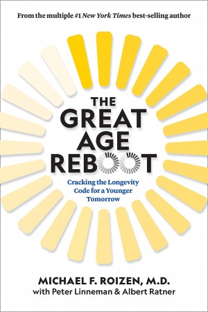 Cover of The Great Age Reboot: Cracking the Longevity Code to Be Younger Today and Even Younger Tomorrow