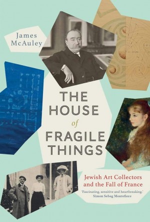 Cover of The House of Fragile Things: Jewish Art Collectors and the Fall of France