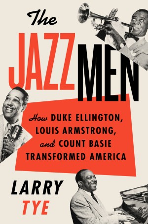 Cover of The Jazzmen: How Duke Ellington, Louis Armstrong and Count Basie Transformed America