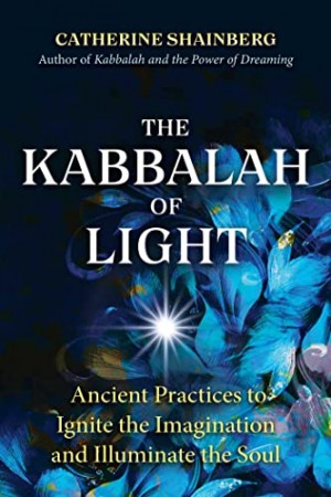 Cover of The Kabbalah of Light: Ancient Practices to Ignite the Imagination and Illuminate the Soul
