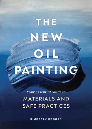 Cover of The New Oil Painting: Your Essential Guide to Materials & Safe Practices