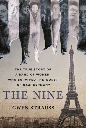 Cover of The Nine: The True Story of a Band of Women Who Survived the Worst of Nazi Germany