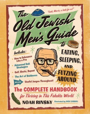 Cover of The Old Jewish Men's Guide to Eating, Sleeping, and Futzing Around