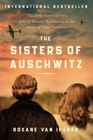 Cover of The Sisters of Auschwitz: The True Story of Two Jewish Sisters' Resistance in the Heart of Nazi Territory