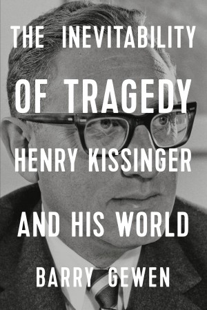 Cover of The Inevitability of Tragedy: Henry Kissinger and His World