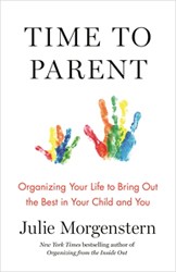 Cover of Time to Parent: Organizing Your Life to Bring Out the Best in Your Child and You