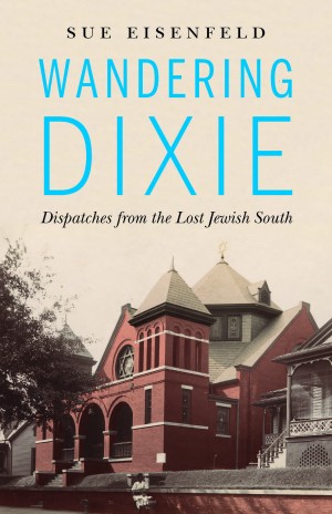 Cover of Wandering Dixie: Dispatches from the Lost Jewish South