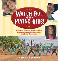 Cover of Watch Out for Flying Kids!: How Two Circuses Two Countries and Nine Kids Confront Conflict and Build Community