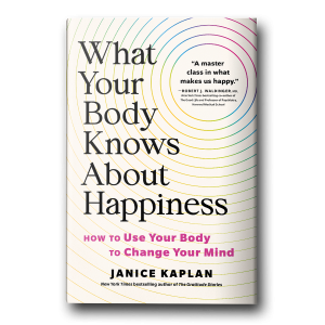 Cover of What Your Body Knows About Happiness: How to Use Your Body to Change Your Mind