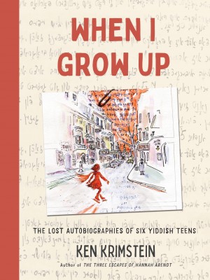 Cover of When I Grow Up: The Lost Autobiographies of Six Yiddish Teenagers