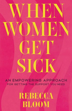 Cover of When Women Get Sick: An Empowering Approach for Getting the Support You Need