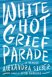 Cover of White Hot Grief Parade: A Memoir