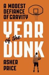 Cover of Year of the Dunk: A Modest Defiance of Gravity