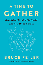 Cover of A Time to Gather: How Ritual Created the World—and How It Can Save Us