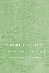 Cover of A World of Piety: The Aims of Castilian Kabbalah