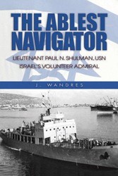 Cover of Ablest Navigator: Lieutenant Paul N. Shulman USN, Israel's Volunteer Admiral