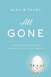 Cover of All Gone: A Memoir of My Mother's Dementia. With Refreshments.