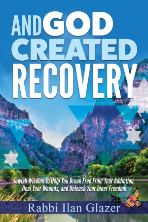 Cover of And God Created Recovery: Jewish Wisdom to Help You Break Free From Your Addiction  Heal Your Wounds  and Unleash Your Inner Freedom