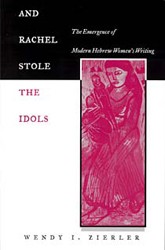 Cover of And Rachel Stole the Idols: The Emergence of Modern Hebrew Women's Writing