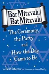 Cover of Bar Mitzvah, Bat Mitzvah: The Ceremony, the Party, and How the Day Came to Be