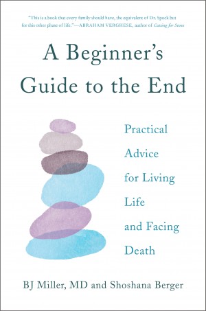 Cover of A Beginner's Guide to the End: Practical Advice for Living Life and Facing Death