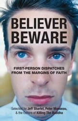 Cover of Believer, Beware: First-Person Dispatches from the Margins of Faith