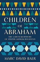 Cover of Children of Abraham: The 1,400-Year History of Jewish–Muslim Relations
