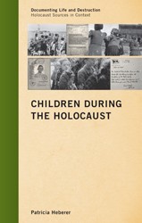 Cover of Children During the Holocaust: Documenting Life and Destruction: Holocaust Sources in Context Series