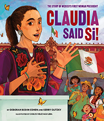 Cover of Claudia Said Sí!: The Story of Mexico's First Woman President