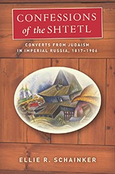 Cover of Confessions of the Shtetl: Converts from Judaism in Imperial Russia, 1817-1906