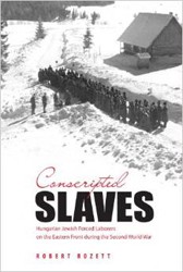 Cover of Conscripted Slaves: Hungarian Jewish Forced Laborers on the Eastern Front During the Second World War