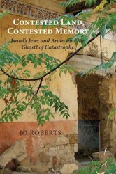 Cover of Contested Land, Contested Memory: Israel's Jews and Arabs and the Ghosts of Catastrophe