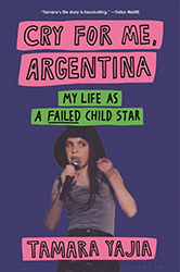 Cover of Cry for Me, Argentina: My Life As a Failed Child Star
