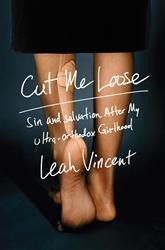 Cover of Cut Me Loose: Sin and Salvation After My Ultra-Orthodox Girlhood