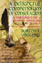 Cover of A Delightful Compendium of Consolation: A Fabulous Tale of Romance, Adventure and Faith in the Medieval Mediterranean