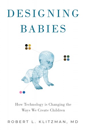 Cover of Designing Babies: How Technology is Changing the Ways We Create Children