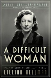 Cover of A Difficult Woman: The Challenging Life and Times of Lillian Hellman